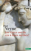 Les Grecs ont-ils cru à leurs mythes ? ((Réédition)) Essai sur l'imagination constituante