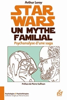 Star wars, un mythe familial. Psychanalyse d'une saga