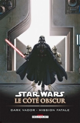 Star Wars, Le Côté Obscur Tome 12 - Dark Vador Mission Fatale de Blackman-H+Leonardi-R