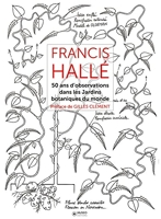Francis Hallé - Tome 2 - 50 Ans D'Observation Dans Les Jardins Botaniques Dans Le Monde.