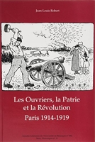 Les ouvriers, la patrie et la révolution - Paris 1914-1919