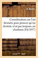 Quelques considérations sur l'art dentaire - Pour prouver à M. Dubois qu'un simple mécanicien dentiste n'est pas toujours un charlatan