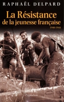 La Résistance de la jeunesse française: 1940-1944