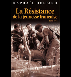 La Résistance de la jeunesse française: 1940-1944