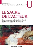 Le sacre de l'acteur - Émergence du vedettariat théâtral de Molière à Sarah Bernhardt
