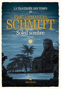 La Traversée des temps - Tome 3 - Soleil sombre d'Eric-Emmanuel Schmitt