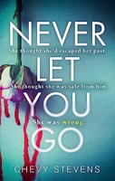 Never let you go - A heart-stopping psychological thriller you won't be able to put down