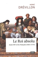 Le Roi absolu - Louis XIV et ses sujets (1661-1715)