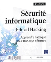 Sécurité informatique - Ethical Hacking - Apprendre l'attaque pour mieux se défendre (4ième édition)