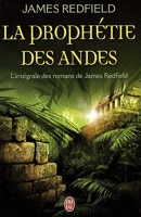 La prophétie des Andes. L'intégrale - La prophétie des Andes ; La dixième prophétie ; Le secret de Shambhala