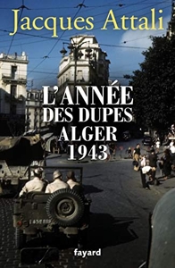 L'année des dupes Alger 1943 de Jacques Attali