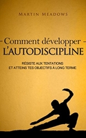 Comment développer l’autodiscipline - Résiste aux tentations et atteins tes objectifs à long terme - Format Kindle - 3,99 €