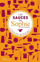 Les sauces de Sophie - 280 Recettes De Sauces Pour Tous Les Plats
