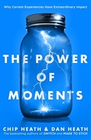 The Power of Moments - Why Certain Experiences Have Extraordinary Impact