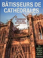Bâtisseurs de Cathédrales - Strasbourg Mille ans de chantiers
