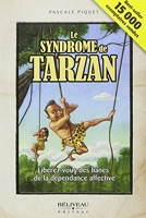 Le Syndrome De Tarzan - Libérez-Vous Des Lianes De La Dépendance Affective