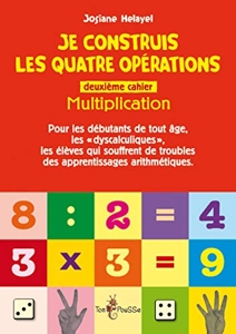 Je Construis les Quatre Opérations. Deuxieme Cahier - Multiplication de Josiane Hélayel