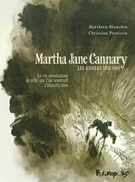 Martha Jane Cannary Tome 1 - Les Années 1852-1869 - La Vie Aventureuse De Celle Que L'on Nommait Calamity Jane