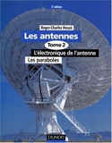 Les antennes - Tome 2 - 2ème édition - L'électronique de l'antenne. Les paraboles