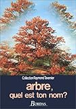 Arbre, quel est ton nom ? Guide pour la reconnaissance des arbres, arbustes et arbrisseaux