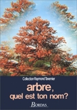 Arbre, quel est ton nom ? Guide pour la reconnaissance des arbres, arbustes et arbrisseaux