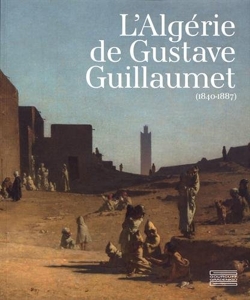L'Algérie de Gustave Guillaumet (1840-1887) de Marie Gautheron