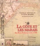 La côte et les marais du Bas-Poitou vers 1700 - Cartes et mémoires de Claude Masse ingénieur du roi