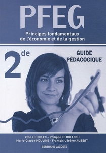 Principes fondamentaux de l'économie et de la gestion PFEG 2e - Guide pédagogique d'Yvon Le Fiblec