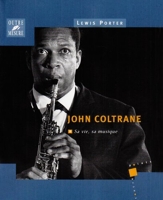John Coltrane - Sa vie, sa musique