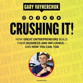 Crushing It! How Great Entrepreneurs Build Their Business and Influence-and How You Can, Too - Blackstone Pub - 03/04/2018