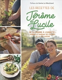 Les recettes de Jérôme & Lucile - De la graine à l'assiette : cultiver et cuisiner ses légumes au fil des saisons