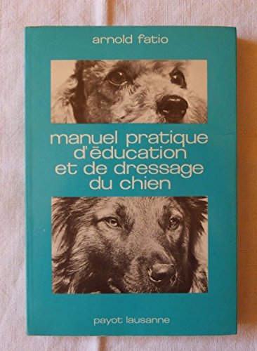 Manuel Pratique Du0027Education Et De Dressage D Chien, Arnold Fatio 