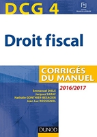 DCG 4 - Droit fiscal 2016/2017 - 10e éd - Corrigés du manuel - Corrigés du manuel (2016-2017)