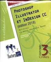 Photoshop, Illustrator et InDesign CC - Maîtrisez la suite graphique Adobe (édition 2018)