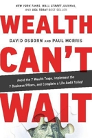 Wealth Cant Wait - Avoid the 7 Wealth Traps, Implement the 7 Business Pillars, and Complete a Life Audit Today!