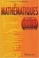 Autonomie et Performance - Mathématiques, BEP Industriels (Manuel)
