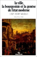 La ville, la bourgeoisie et la genèse de l'État moderne - XIIe-XVIIIe siècle