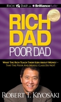 Rich Dad Poor Dad - What the Rich Teach Their Kids About Money - That the Poor and Middle Class Do Not!; Library Edition - Brilliance Audio Lib Edn - 05/06/2012
