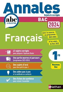 Annales ABC du BAC 2024 - Français 1re - Sujets et corrigés - Enseignement commun première - Epreuve finale Bac 2024 d'Anne Cassou-Noguès