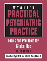 Wyatt's Practical Psychiatric Practice - Forms And Protocols For Clinical Use