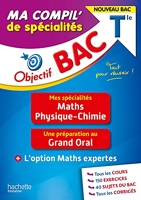 Objectif BAC Ma compil' de spécialités Maths et Physique-Chimie + Grand Oral + option Maths expertes