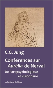 Conférences sur Aurélia de Nerval - De l'art psychologique et visionnaire de Carl Gustav Jung