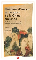 Histoires d'amour et de mort de la Chine ancienne - Chefs-d'oeuvre de la nouvelle (Dynastie des Tang, 618-907)