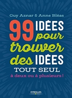99 Idées Pour Trouver Des Idées - Tout seul, à deux ou à plusieurs !