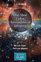 One-Shot Color Astronomical Imaging - In Less Time, For Less Money! (Patrick Moore's Practical Astronomy Series)
