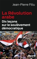 La Revolution Arabe - Dix leçons sur le soulèvement démocratique