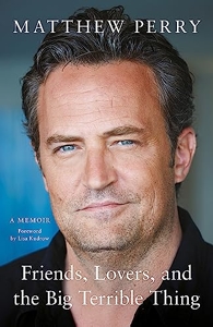 Friends, Lovers and the Big Terrible Thing - 'Funny, fascinating and compelling' The Times de Matthew Perry