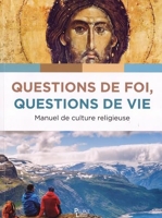 Questions de foi questions de vie - Manuel de culture chrétienne