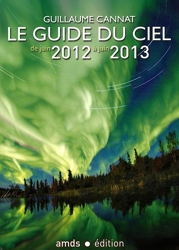 Le guide du ciel de juin 2012 à juin 2013 de Guillaume Cannat