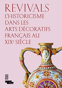 Revivals - L'historicisme dans les arts décoratifs français au XIXe siècle d'Anne Dion-Tenenbaum